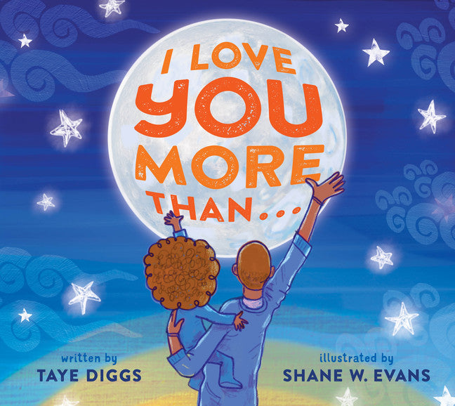 I Love You More Than . . . by Taye Diggs.  A father and son are seen from behind, the father holds his son on his hip and both look up to the full moon with one hand in the air, and one arm around each other. 