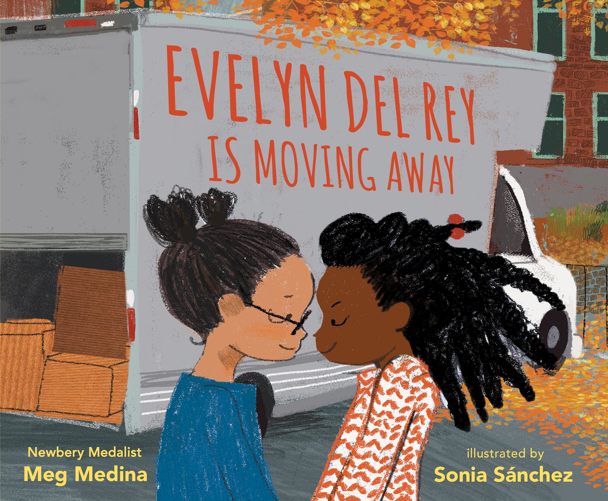 Evelyn Del Ray Is Moving Away by Meg Medina.  Two young girls face each other lovingly, a moving truck with boxes is in the background. 